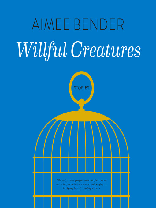 Title details for Willful Creatures by Aimee Bender - Wait list